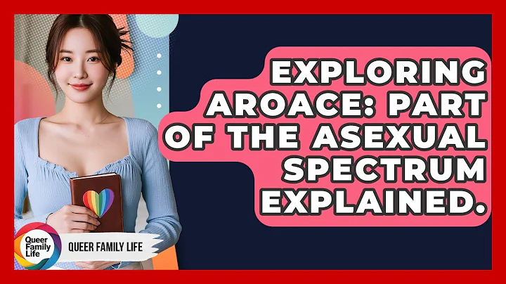 Exploring Aroace: Part Of The Asexual Spectrum Explained. - Queer Family Life