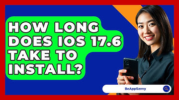How Long Does iOS 17.6 Take To Install? - Be App Savvy