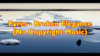 Pyres - Broken Elegance (No Copyright Music)