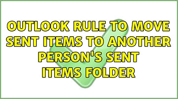 Outlook rule to move Sent Items to another person