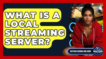 What Is A Local Streaming Server? - NextGen Viewing and Audio