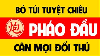 Bỏ túi Tuyệt chiêu khai cuộc Pháo đầu cân mọi đối thủ.