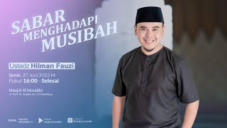 SABAR MENGHADAPI MUSIBAH   Ustadz Hilman Fauzi