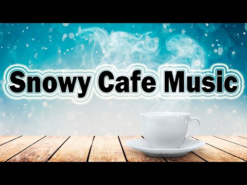 SNOWY CAFE MUSIC: Relaxing Winter Jazz - Background Snow Jazz Music for Work, Study, Relax