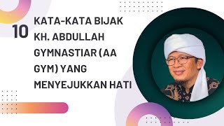 10 KATA-KATA BIJAK PILIHAN KH. ABDULLAH GYMNASTIAR (Aa' Gym) YANG MENYEJUKKAN HATI