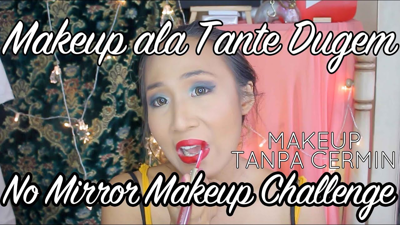 Makeup Ala Tante Dugem No Mirror Makeup Challenge Youtube