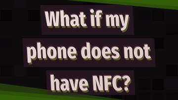 What if my phone does not have NFC?