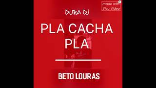 Pla Cacha Pla (con Beto Louras)