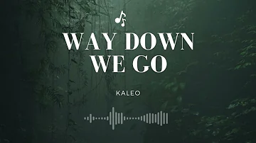 Way down we go. Kaleo
