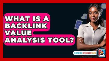 What Is A Backlink Value Analysis Tool? - SearchEnginesHub.com