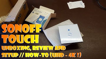 Sonoff Touch UNBOXING, REVIEW AND SETUP // How To (UHD - 4K !)