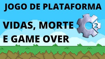 Construct 2: Jogo de Plataforma - Vidas, morte e game over