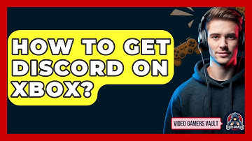 How To Get Discord On Xbox? - Video Gamers Vault