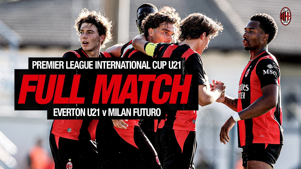 Live Match | Everton U21 v Milan Futuro | Premier League International Cup