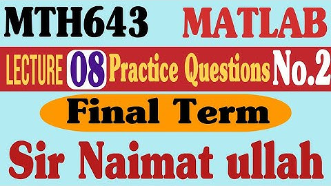 MTH643 MATLAB Practice Question 19 Final term virtual university|matrix|transpose|inverse|product.