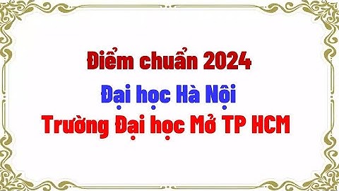 Điểm chuẩn 2024 Trường Đại học Mở TPHCM - Đại học Hà Nội