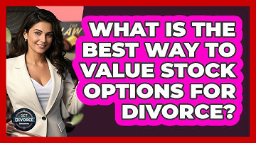 What Is The Best Way To Value Stock Options For Divorce? - Get Divorce Answers