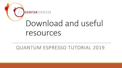 Quantum Espresso Tutorial 2019: 2. Download and useful resources