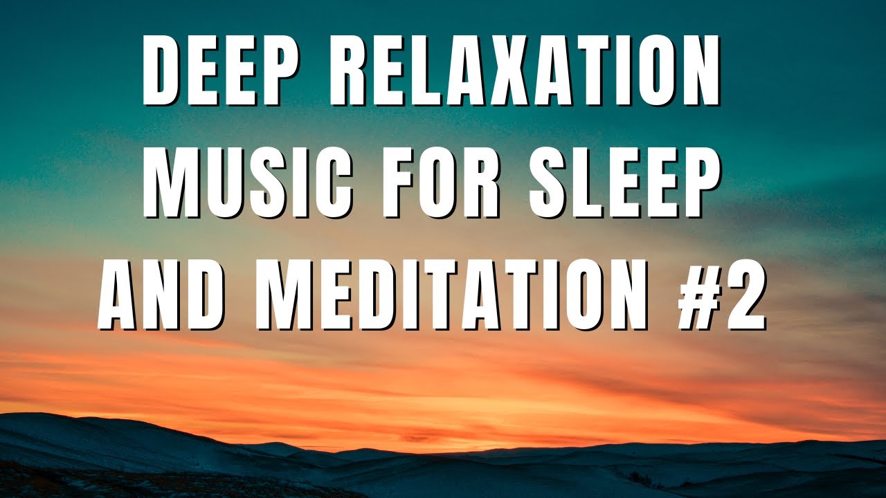 Deep relaxation music for sleep and meditation #2 - YouTube