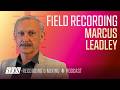 Field Recording - Marcus Leadley | Podcast
