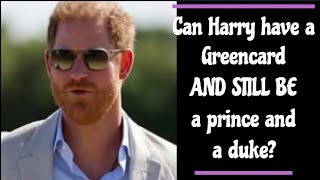 Can Harry have a Green card AND be a prince and a duke?