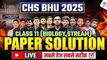 CHS 2025 | Class 11 BIOLOGY Paper Solution 2025 | सबसे तेज और सटीक | आपने कितना सही किया? BHU SET
