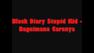 Black Diary Stupid Kid - Bagaimana Caranya