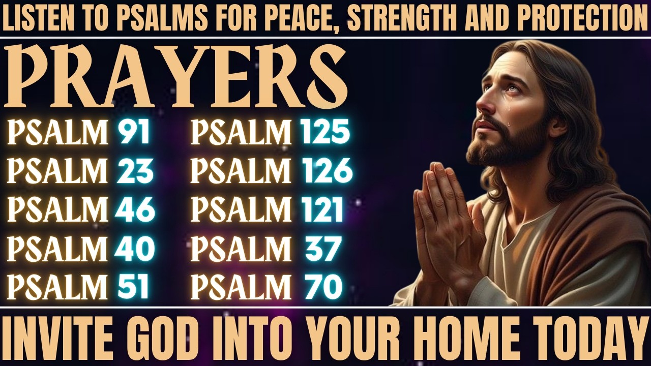 LISTEN TO PSALMS FOR PEACE, STRENGTH AND PROTECTION - INVITE GOD INTO YOUR HOME TODAY