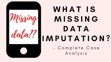 Missing Data Imputation | Complete Case Analysis | A.I.M Learning | Data Science