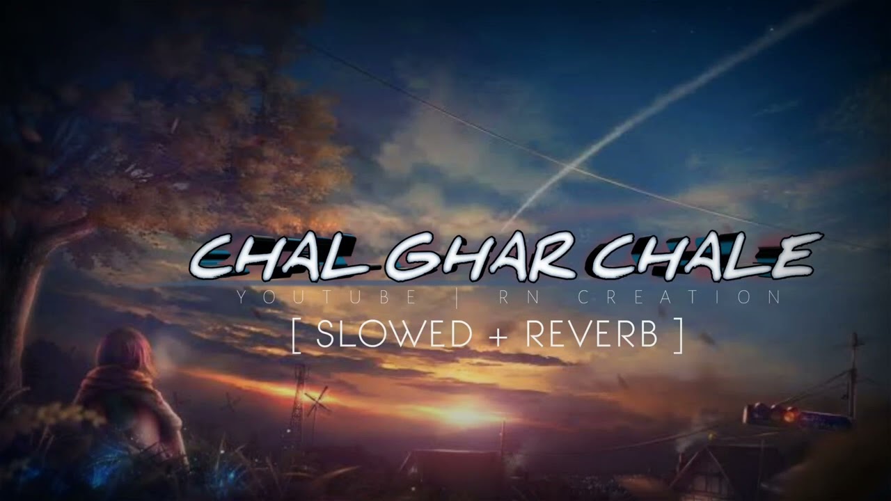 Chal Ghar Chalen  Slowed  Reverb    Arijit Singh  Lofi Songs  Lofi  RN CREATION