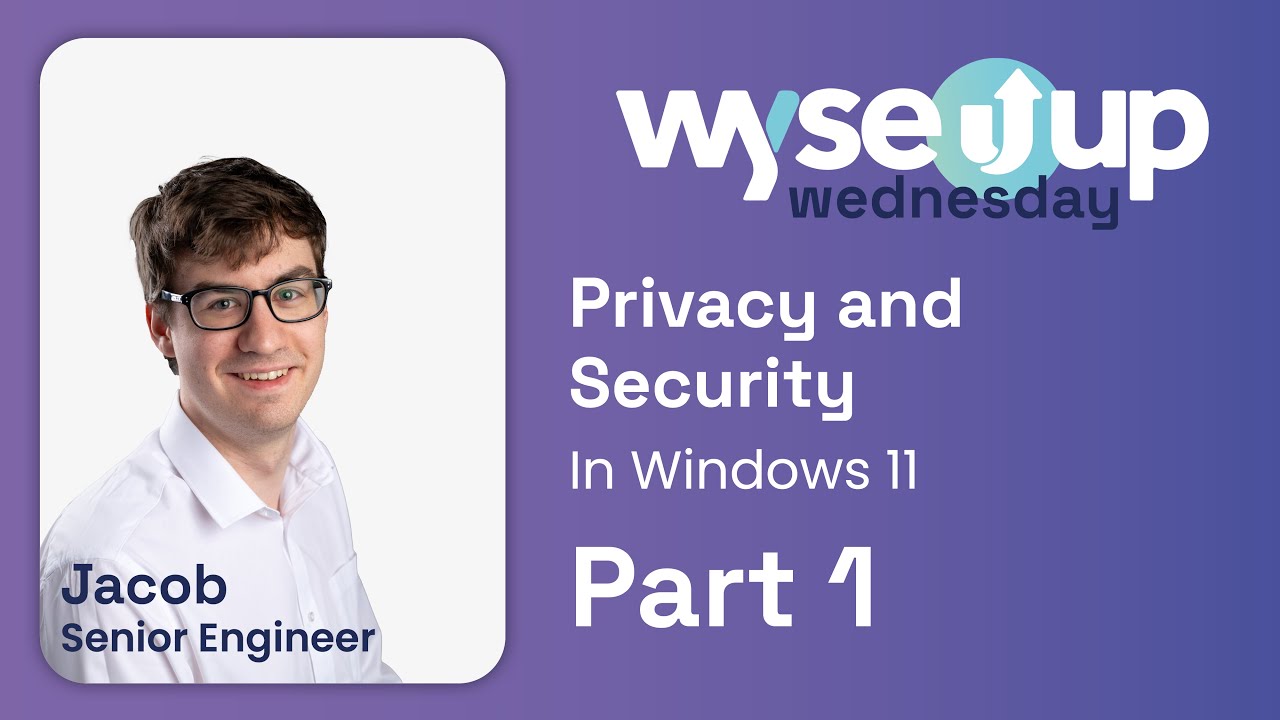 Privacy and Security within Windows 11 - Part 1