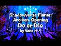 Shadowverse Flame: Arc-hen Opening Full &quot; Do or Die &quot; by NANO  (ナノ) (Lyrics Kara)