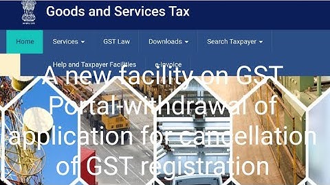 A new facility on GST Portal-withdrawal of application for cancellation of GST registration