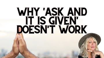 Why Ask and It is Given May Not Work
