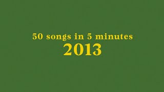 50 songs in 5 minutes // 2013 classics