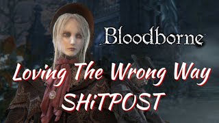 Bloodborne - Loving The Wrong Way