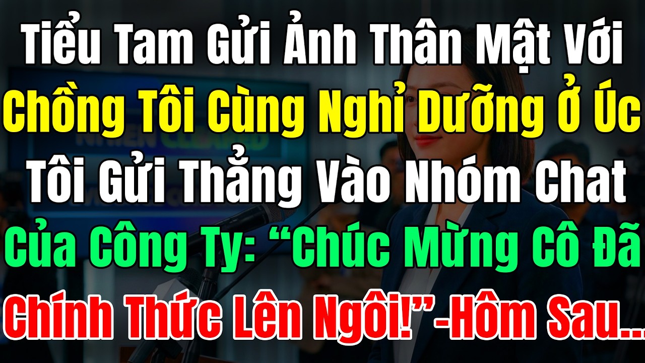 Tiểu Tam Gửi Ảnh Thân Mật Với Chồng Tôi Đang Nghỉ Dưỡng Ở Úc, Tôi Gửi Thẳng Vào Nhóm Chat CTy Chúc M