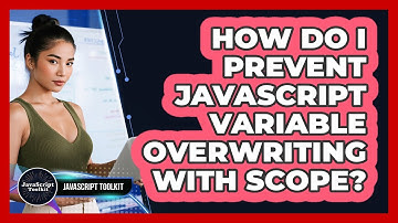 How Do I Prevent JavaScript Variable Overwriting With Scope? - JavaScript Toolkit