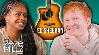 THE ZEZE MILLZ SHOW: FT. ED SHEERAN- “I’m not coming to promote my album, I’m coming for a chat”