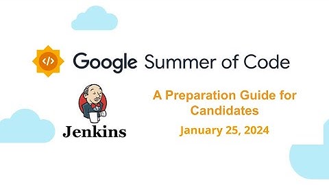 2024 01 25 Jenkins in Google Summer of Code - A Guide for Candidates