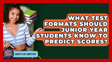 What Test Formats Should Junior Year Students Know To Predict Scores? - Junior Year Jumpstart