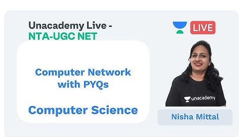 Computer Network with PYQs | Computer Science | Unacademy Live - NTA UGC NET |  Nisha Mittal