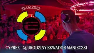 Cyprex - Ekwador Manieczki         24 Urodziny Klubu 12.02.2022