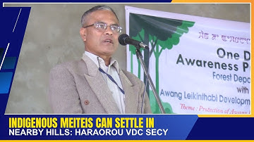 INDIGENOUS MEITEIS CAN SETTLE IN NEARBY HILLS: HARAOROU VDC SECY | 08 NOV 2025