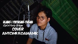 ULANG I PATUGAH - TUGAHCipt.Ferly Sitepu COVER ANTONIUS DAMANIK