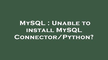 MySQL : Unable to install MySQL Connector/Python?