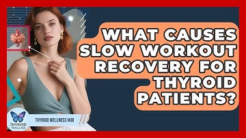 What Causes Slow Workout Recovery For Thyroid Patients? - Thyroid Wellness Hub