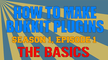 Creating Bukkit Plugins, The Basics [S1, E1]
