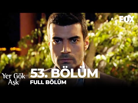 Yer Gök Aşk 53. Bölüm