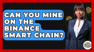 Can You Mine On The Binance Smart Chain? - CryptoBasics360.com